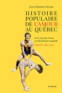 Histoire populaire de l'amour au Québec T3