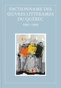 Dictionnaire des oeuvres littéraires du Québec - tome 9 1991-1995