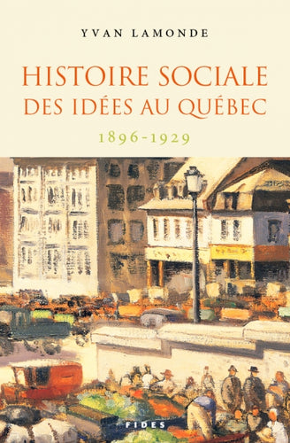 Histoire sociale des idées au Québec - Tome 2 : 1896-1929