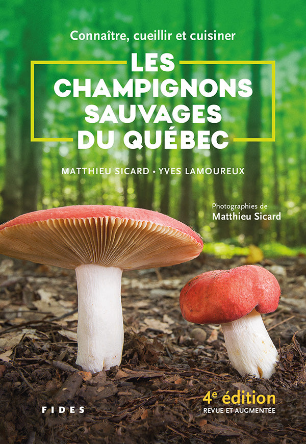 Connaître, cueillir et cuisiner les champignons sauvages du Québec 4e édition